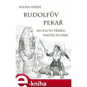 Rudolfův pekař. Skutečný příběh Matěje Kotrby - Radim Weber e-kniha
