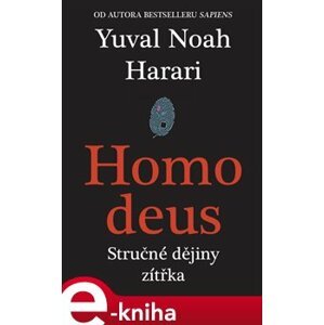 Homo Deus. Stručné dějiny zítřka - Yuval Noah Harari e-kniha