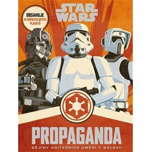 Star Wars - Propaganda. Dějiny agitačního umění v galaxii - Pablo Hidalgo