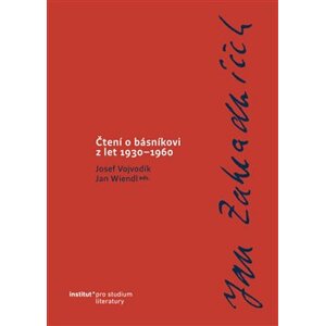 Jan Zahradníček. Čtení o básníkovi z let 1930–1960. - Josef Vojvodík