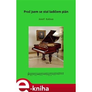 Proč jsem se stal ladičem pian - Josef Kalous e-kniha