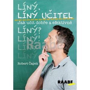 Líný učitel: Jak učit dobře a efektivně - Robert Čapek