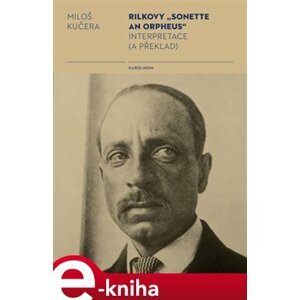 Rilkovy „Sonette an Orpheus“ Interpretace (a překlad) - Miloš Kučera e-kniha