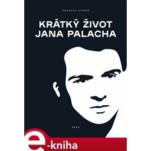 Krátký život Jana Palacha - Anthony Sitruk e-kniha