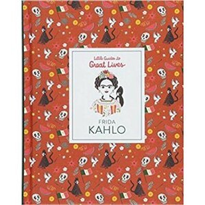 Frida Kahlo: Little Guide to Great Lives