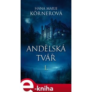 Andělská tvář I. - Hana Marie Körnerová e-kniha