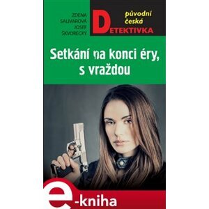 Setkání na konci éry, s vraždou - Josef Škvorecký, Zdena Salivarová e-kniha