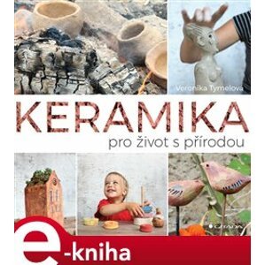 Keramika pro život s přírodou - Veronika Tymelová e-kniha