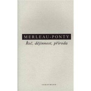 Řeč, dějinnost, příroda. Shrnutí přednášek z College de France (1952–1960 - Maurice Merleau-Ponty