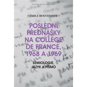 Poslední přednášky na Collége de France 1968 a 1969. Sémiologie, jazyk a písmo - Émile Benveniste