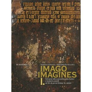 Imago, imagines - komplet I.+ II.. Výtvarné dílo a proměny jeho funkcí v českých zemích od 10. do první třetiny 16.století - Klára Benešovská, kolektiv autorů