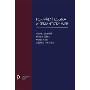 Formální logika a sémantický web - Alena Lukasová, Martin Žáček, Marek Vajgl, Zdeňka Telnarová