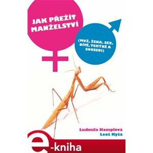 Jak přežít manželství. (Muž, žena, sex, dítě, tchýně a sousedi) - Ludmila Hamplová, Leoš Kyša e-kniha