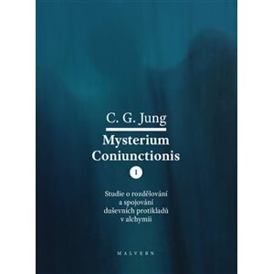 Mysterium Coniunctionis I.. Studie o rozdělování a spojování duševních protikladů v alchymii - Carl Gustav Jung