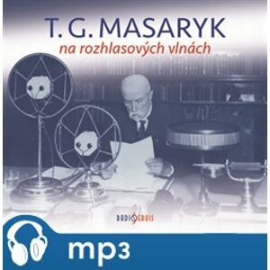 T. G. Masaryk na rozhlasových vlnách, mp3 - Tomáš Garrigue Masaryk