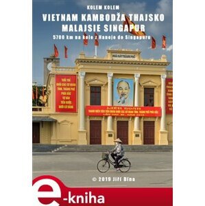 Kolem kolem Indočíny. 5700 km na kole z Hanoje do Singapuru - Jiří Bína e-kniha