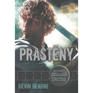 Praštěný. Kroniky železného druida 3 - Kevin Hearne
