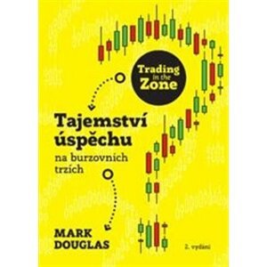 Trading in the Zone. Tajemství úspěchu na burzovních trzích - Mark Douglas