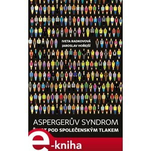 Aspergerův syndrom. Život pod společenským tlakem - Jaroslav Hořejší, Iveta Radkovová e-kniha