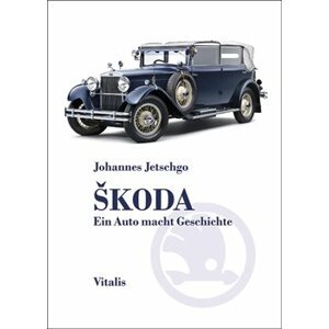 Škoda - Ein Auto macht Geschichte - Johannes Jetschgo