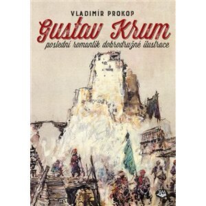 Gustav Krum. poslední romantik dobrodružné ilustrace - Vladimír Prokop