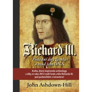 Richard III. - Poslední dny života a osud jeho DNA - John Ashdown-Hill