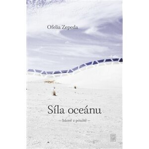 Síla oceánu. básně z pouště - Ofélia Zepeda