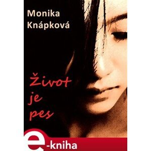 Život je pes - Monika Knápková e-kniha