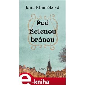 Pod Zelenou branou - Jana Klimečková e-kniha