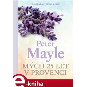 Mých 25 let v Provenci - Peter Mayle e-kniha