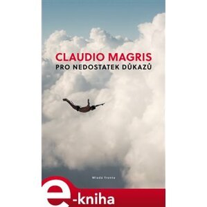 Pro nedostatek důkazů - Claudio Magris e-kniha