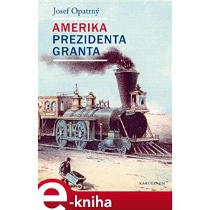 Amerika prezidenta Granta - Josef Opatrný e-kniha