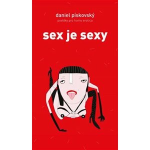 Sex je sexy. povídky pro homo erotica - Daniel Pískovský