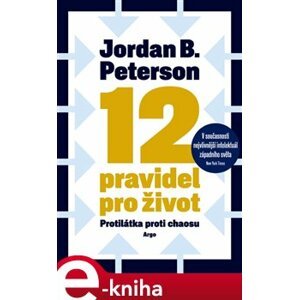 12 pravidel pro život. Protilátka proti chaosu - Jordan B. Peterson e-kniha