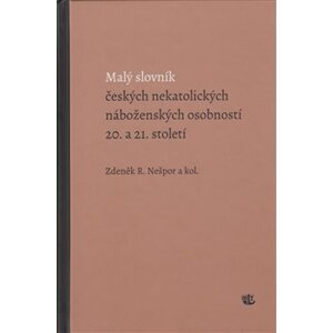 Malý slovník českých nekatolických náboženských osobností 20. a 21. století - R. Zdeněk Nešpor
