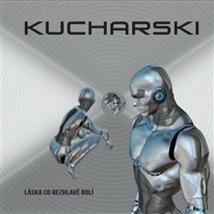 Kucharski - Láska co bezhlavě bolí CD