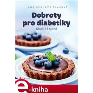 Dobroty pro diabetiky. Sladké i slané - Hana Čechová Šimková e-kniha