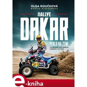 Rallye Dakar: Peklo na zemi. O splněných snech, zdolávání překážek a vůli vítězit - Monika Nikodemová, Olga Roučková e-kniha