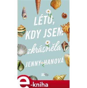 Léto, kdy jsem zkrásněla - Jenny Hanová e-kniha