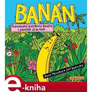 Banán. Podivuhodná cesta Bruna Banána z plantáže až do koše - Jiří Votruba, Anna Novotná e-kniha