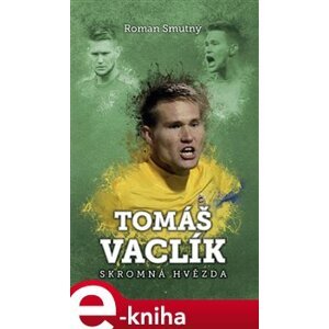 Tomáš Vaclík: skromná hvězda - Roman Smutný e-kniha