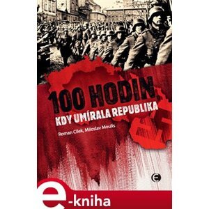 100 hodin, kdy umírala republika - Miloslav Moulis, Roman Cílek e-kniha