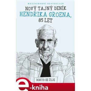 Nový tajný deník Hendrika Groena, 85 let. Dokud se žije - Hendrik Groen e-kniha