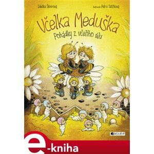 Včelka Meduška - Pohádky z včelího úlu - Zdeňka Šiborová e-kniha