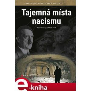 Tajemná místa nacismu. Fascinující místa české historie - Roman Plch, Milan Plch e-kniha