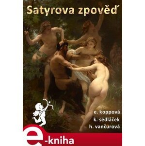 Satyrova zpověď - Karel Sedláček, Helena Vančurová, Eliška Koppová e-kniha