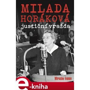 Milada Horáková: justiční vražda - Miroslav Ivanov e-kniha