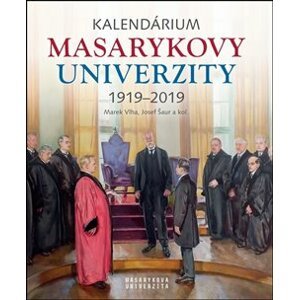 Kalendárium Masarykovy univerzity 1919–2019 - Jiří Hanuš, Anna Pečinková, Lukáš Fasora, Josef Šaur, Marek Vlha, Jana Černá