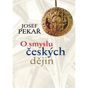 O smyslu českých dějin - Josef Pekař