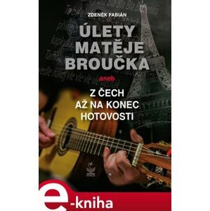 Úlety Matěje Broučka. aneb z Čech až na konec hotovosti - Zdeněk Fabián e-kniha